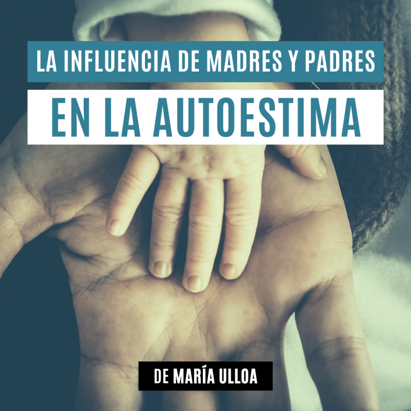 La influencia de madres y padres en la&nbsp;Autoestima