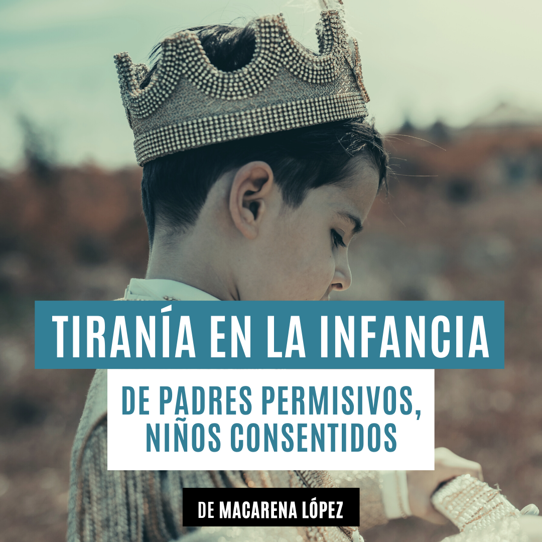 Tiranía en la infancia: de padres permisivos, niños consentidos